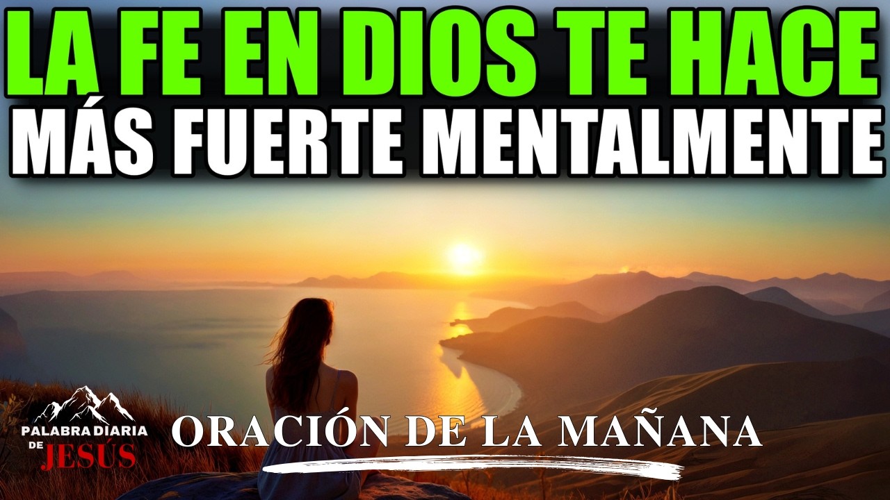 Oración de la Mañana para Volverte Más Fuerte Mentalmente con la Fe en Dios | Comienza con Dios