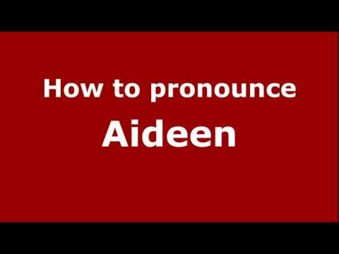How to Pronounce Aideen - PronounceNames.com