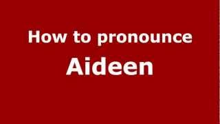 How to pronounce Aideen
