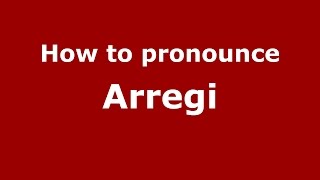 How to pronounce Arregi