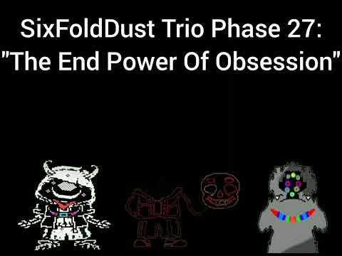 SixFoldDust Trio Phase 27: - "The End Power Of Obsession" (Chapter 6)