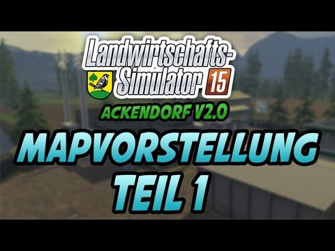 Die Weltpremiere Ackendorf 2.0 - Mapvorstellung Teil 1 - Let's Play Landwirtschafts Simulator 15