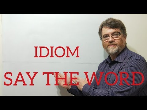 English Tutor Nick P Idioms (215) (Just) Say the Word