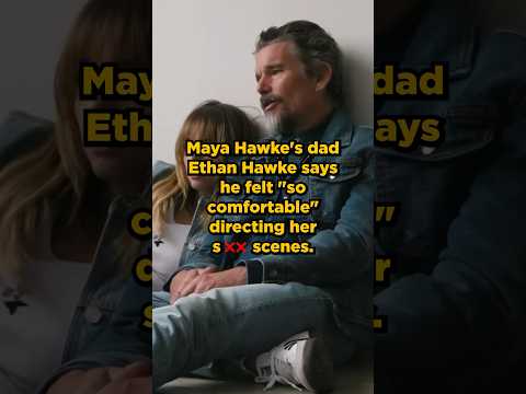 Maya Hawke’s dad Ethan Hawke says he felt "so comfortable" directing Maya Hawke’s steamy scenes!