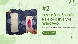 TEST ĐỘ THẤM HÚT BVS VẢI WINGPAD - KIỂU LÕI RỜI NỀN XÁM