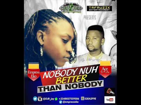 Ace Dj R-jay Ft Empress Eko - Nobody Nuh Better Than Nobody