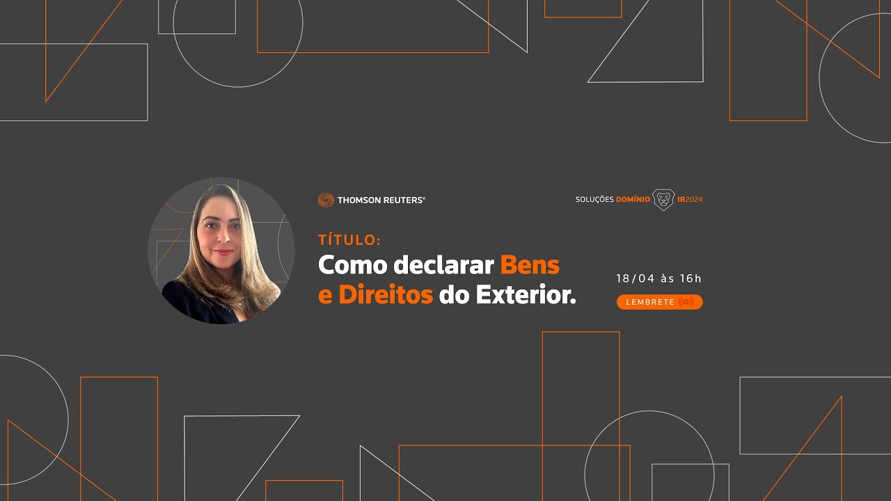 Webinars IR 2024 - Como declarar Bens e Direitos do Exterior