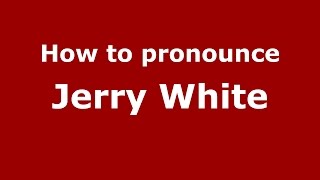 How to pronounce Jerry White