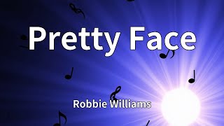 Robbie Williams - Pretty Face (Lyrics)