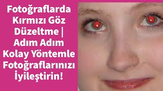 Fotoğraflarda Kırmızı Göz Düzeltme | Adım Adım Kolay Yöntemle Fotoğraflarınızı İyileştirin!