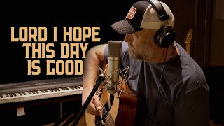 Lord I Hope This Day Is Good - Steven Wood