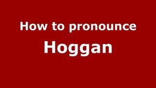 How to pronounce Hoggan