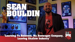 Sean Bouldin (7A3) - Learning To Reinvent, My Beverages Company, & Leaving Shallow Industry video