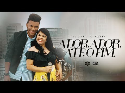 Katia e Edgard - Adorador até o fim ( Clipe Oficial )