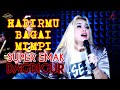 HADIRMU BAGAI MIMPI SUPER EMAK