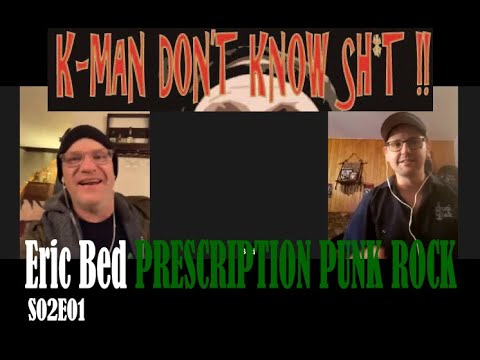 K-Man Don’t Know Shit !! S02E01 - Eric Bed (Prescription Punk Rock)