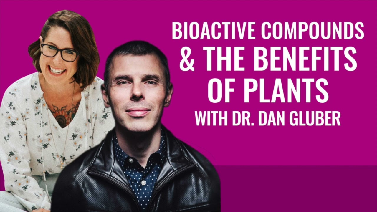 Bioactive Compounds & The Benefits of Plants with Dr. Dan Gluber