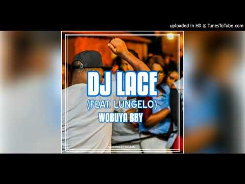 DJ Lace ft Lungelo   Wobuya Bby