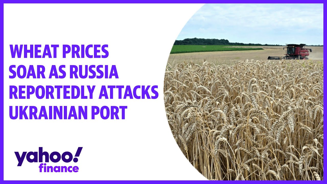 Wheat prices soar as Russia reportedly attacks port in Ukraine on Danube River