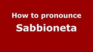 How to pronounce Sabbioneta