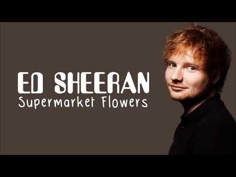 Ed Sheeran🙂Supermarket flowers lyrics. Credits: dopelyrics