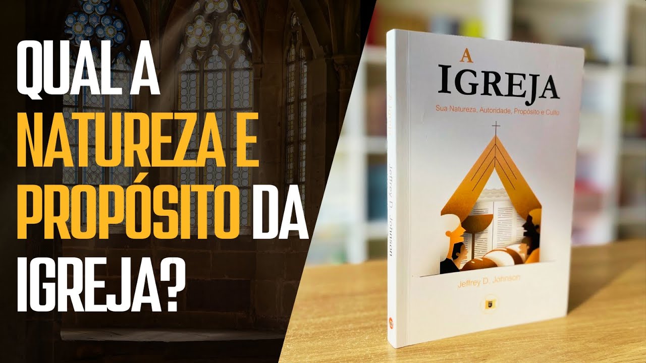A IGREJA: SUA NATUREZA, AUTORIDADE, PROPÓSITO E CULTO | JEFFREY JOHNSON | REVIEW