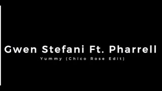 Gwen Stefani Ft. Pharrell - Yummy (Chico Rose Extended Mix)