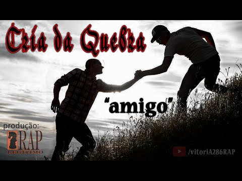 Cria da Quebra - Amigo (com letra)