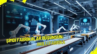 Şimdi Fabrikalar Düşünsün: Akıllı Fabrika