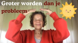 Groter worden dan je probleem