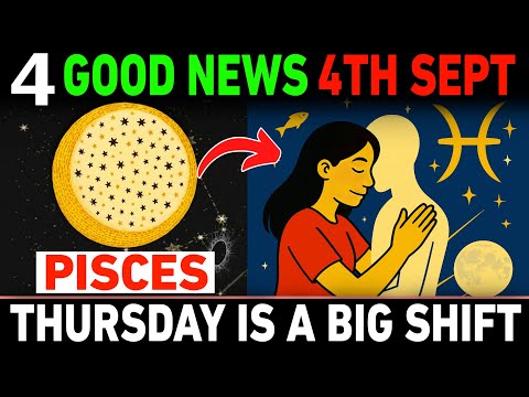 Pisces ♓ September 4, 2025 — 4 BIG Good News Shifts That Will Change Your Life Forever!