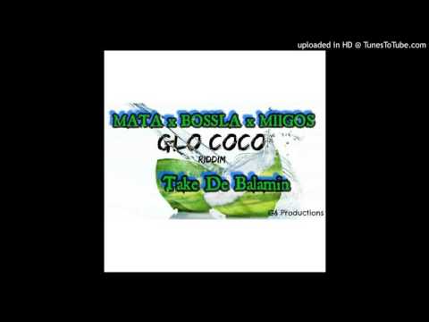 Mata Ft Bossla & Dan Yute (Miigos)- Take De Balamin [Glo Coco Riddim] [G6 Production]