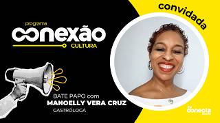 Conexão Cultura recebe Manoelly Vera Cruz, gastróloga