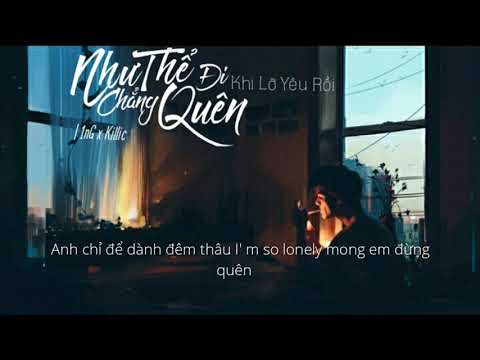 [lyrics] Như Chẳng Thể Quên Đi Khi Lỡ Yêu Rồi - 1nG x Killic