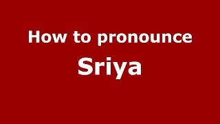 How to pronounce Sriya