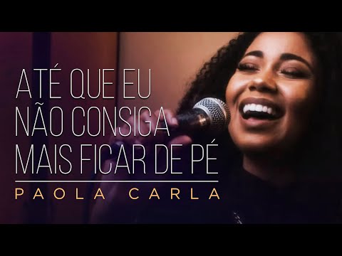 Paola Carla | Até Que Eu Não Consiga Mais Ficar de Pé (Cover Daniel Berg e Theo Rubia)
