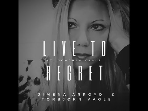 Live To Regret (Jimena Arroyo & Torbjørn Vagle Ft. Joachim Vagle)