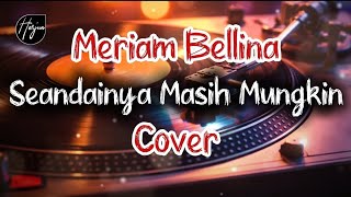 Download lagu Seandainya masih mungkin - Meriam Bellina ( Cover ) mp3