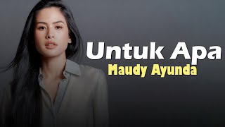 Download lagu Maudy Ayunda - Untuk Apa | Lirik Lagu mp3 Download lagu Maudy Ayunda - Untuk Apa | Lirik Lagu mp3