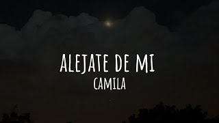 Alejate De Mi - Camila (Letra/Lyrics)