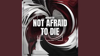 Not Afraid To Die (Original Mix)