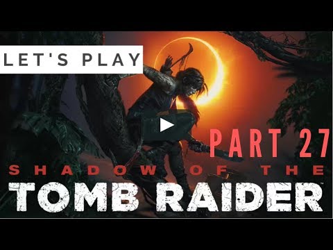 SHADOW OF THE TOMB RAIDER Walkthrough Part 27 (PC)