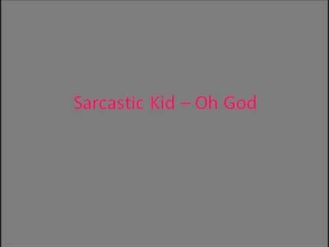 Sarcastic Kid - Oh God Lyrics