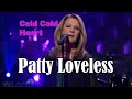 PATTY LOVELESS - Cold Cold Heart