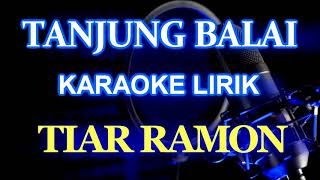 Download lagu Tanjung Balai_Tiar Ramon Karaoke Lirik mp3