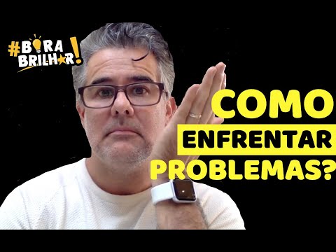 Como enfrentar os problemas ?