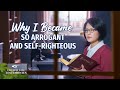 2022 Christian Testimony Video | "Why I Became So Arrogant and Self-Righteous"