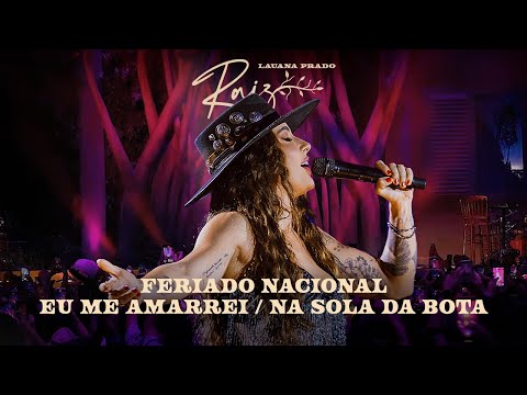 Lauana Prado Raiz Goiânia - Feriado Nacional / Eu Me Amarrei / Na Sola Da Bota