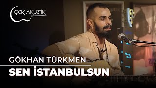 Gökhan Türkmen - Sen İstanbulsun | Çok Akustik