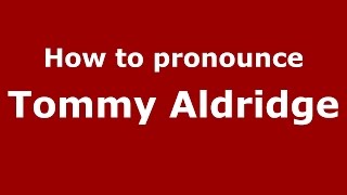 How to pronounce Tommy Aldridge